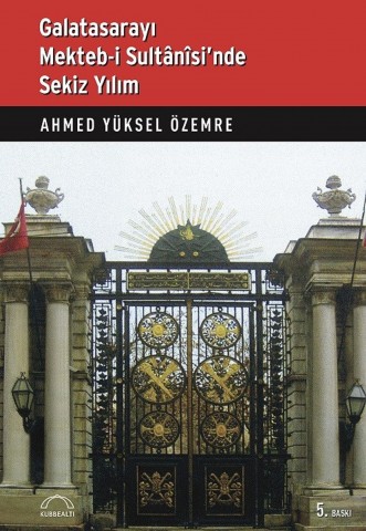 Galatasarayı Mekteb-i Sultânîsi'nde Sekiz Yılım