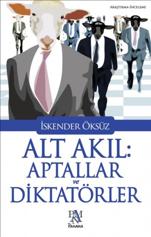 ALT AKIL: APTALLAR VE DİKTATÖRLER