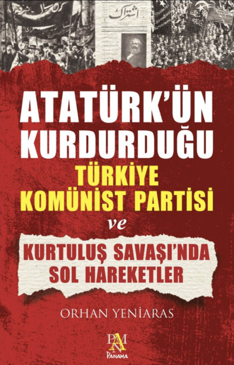 ATATÜRK'ÜN KURDUĞU TÜRKİYE KOMÜNİST PARTİSİ VE KURTULUŞ SAVAŞINDA SOL HAREKETLER