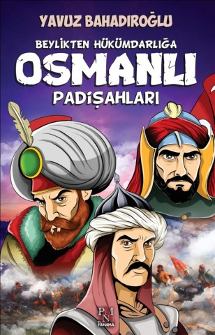 BEYLİKTEN HÜKÜMDARLIĞA OSMANLI PADİŞAHLARI