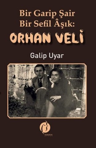 BİR GARİP ŞAİR BİR SEFİL ÂŞIK: ORHAN VELİ