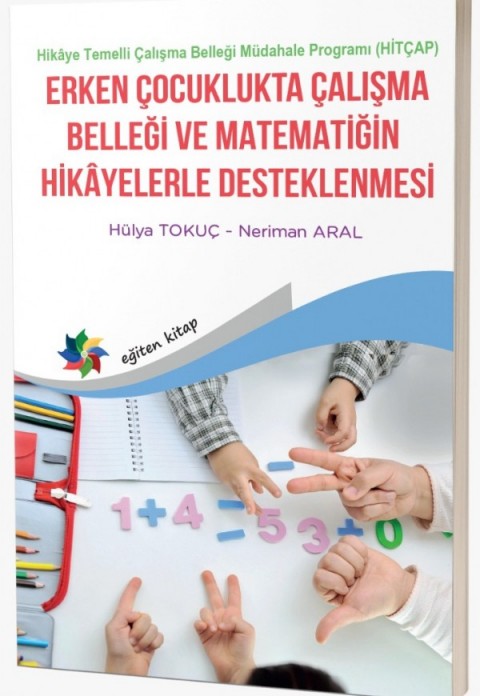 ERKEN ÇOCUKLUKTA ÇALIŞMA BELLEĞİ VE MATEMATİĞİN HİKAYELERLE DESTEKLENMESİ