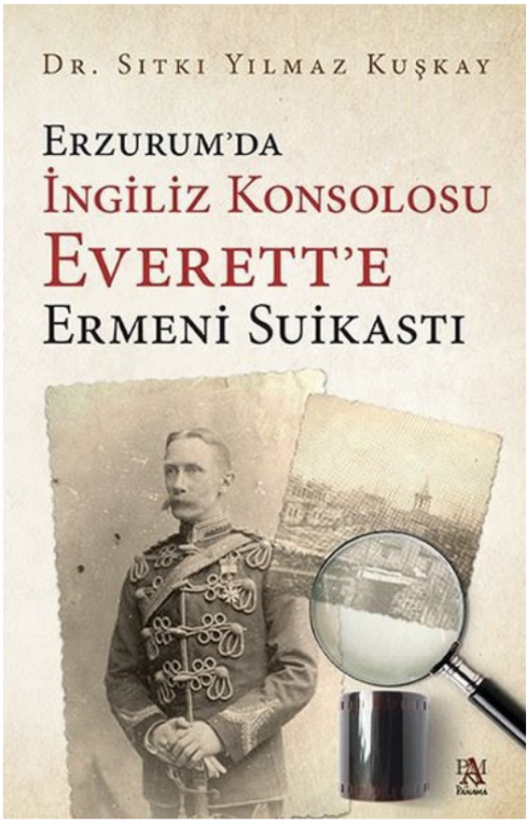 ERZURUMDA İNGİLİZ KONSOLOSU EVERETT'E - ERMENİ SUİKASTI