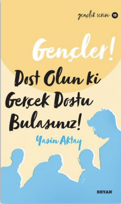Gençler, Dost Olun Ki, Gerçek Dostu Bulasınız!