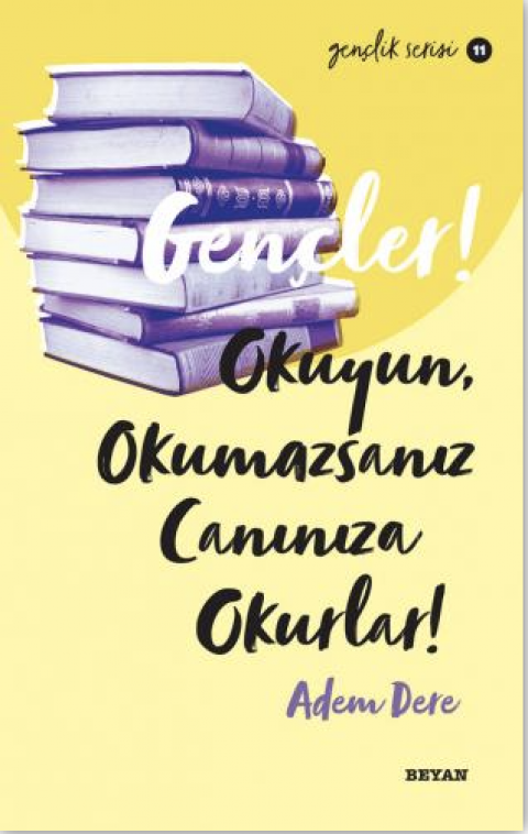 Gençler, Okuyun, Okumazsanız, Canınıza Okurlar!