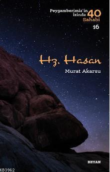 Hz. Hasan Peygamberimizin İzinde 40 Sahabi/16)