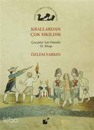 Krallardan Çok Sıkıldık, Çocuklar İçin Felsefe 12. Kitap