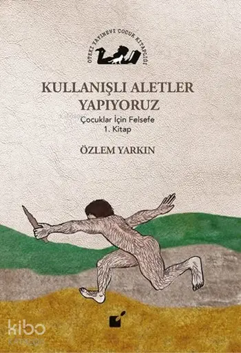 Kullanışlı Aletler Yapıyoruz,  Çocuklar İçin Felsefe 1. Kitap