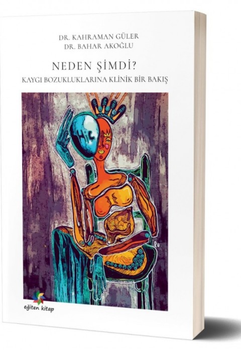 NEDEN ŞİMDİ ? KAYGI BOZUKLUKLUKLARINA KLİNİK BİR BAKIŞ