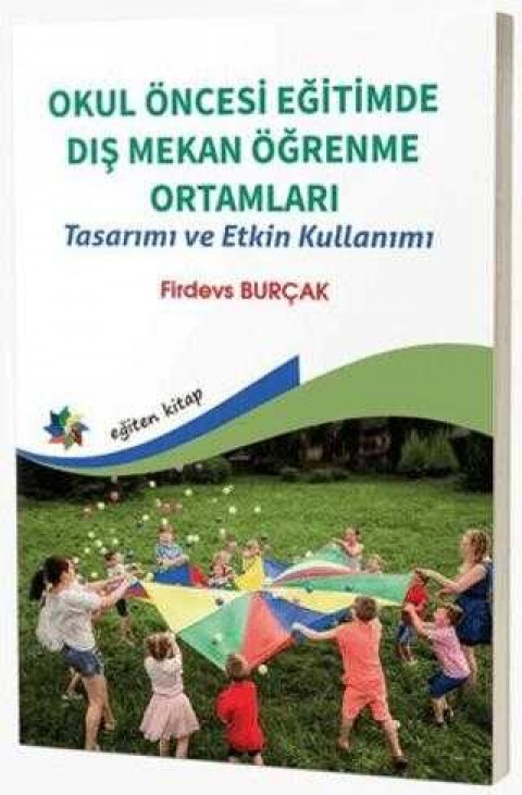 OKUL ÖNCESİ EĞİTİMDE DIŞ MEKAN ÖĞRENME ORTAMLARI Tasarımı ve Etkin Kullanımı