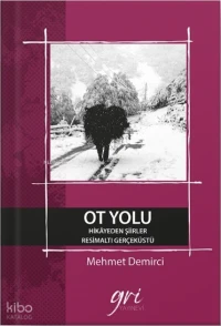 Ot Yolu (Hikayeden Kitap>Edebiyat>Şiir>Türk Şiiriler- Resim Altı Gerçek Üstü)