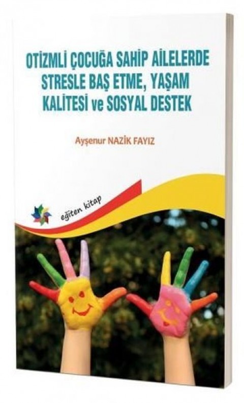 OTİZMLİ ÇOCUĞA SAHİP AİLELERDE STRESLE BAŞ ETME, YAŞAM KALİTESİ ve SOSYAL DESTEK