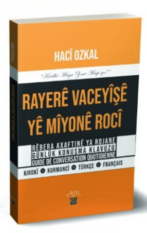 Rayere Vaceyişi Ye Miyone Roci - Axaftinê ya Rojane Günlük Konuşma Klavuzu Guide de Conversation Quotidienn