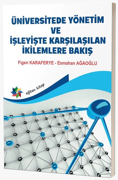 ÜNİVERSİTEDE YÖNETİM VE İŞLEYİŞTE KARŞILAŞILAN İKİLEMLERE BAKIŞ